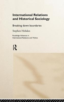 International Relations and Historical Sociology: Breaking Down Boundaries