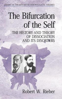 The Bifurcation of the Self: The History and Theory of Dissociation and Its Disorders. Library of the History of Psychology Theories.
