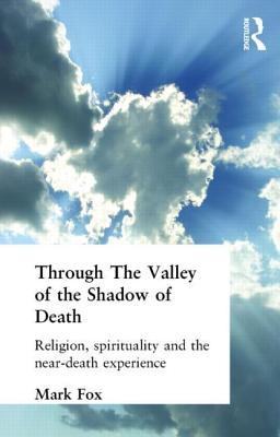 Through the Valley of the Shadow of Death: Religion, Spirituality and the Near-Death Experience