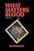 What Matters Blood