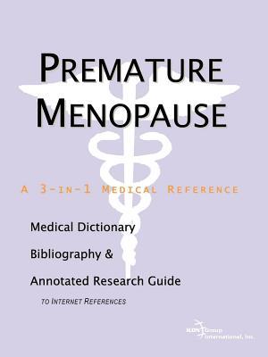 Premature Menopause: A Medical Dictionary, Bibliography, and Annotated Research Guide to Internet References