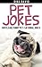 Pet Jokes:300 Clean, Funny Pet-sational Jokes