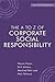A to Z of Corporate Social Responsibility: A Complete Reference Guide to Concepts, Codes and Organisations
