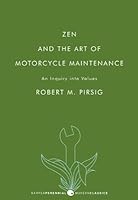 Zen and the Art of Motorcycle Maintenance: An Inquiry Into Values  