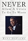 Never Allow A Crisis To Go To Waste: Barack Obama and the Evolution of American Socialism Never Allow A Crisis To Go To Waste: Barack Obama and the Evolution of American Socialism