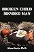 Broken Child Mended Man