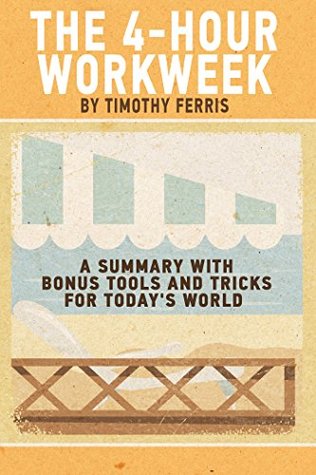 The 4-Hour Workweek: A Summary with Bonus Tools and Tricks for Today's World (The 4-Hour Work Week Summary - Timothy Ferris)
