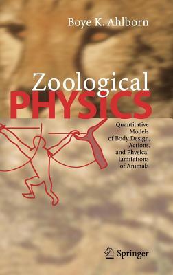 Zoological Physics: Quantitative Models Od Body Design, Actions, and Physical Limitations of Animals