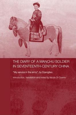 Diary of a Manchu Soldier in Seventeenth-Century China: My Service in the Army, by Dzengseo