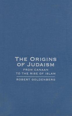 Origins of Judaism, The: From Canaan to the Rise of Islam