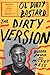 The Dirty Version: On Stage, In the Studio, and In the Streets with Ol' Dirty Bastard