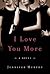 I Love You More: A Novel