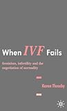 When Ivf Fails: Feminism, Infertility and the Negotiation of Normality