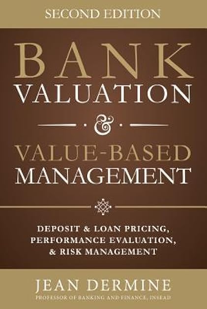 Bank Valuation and Value Based Management: Deposit and Loan Pricing, Performance Evaluation, and Risk, 2nd Edition