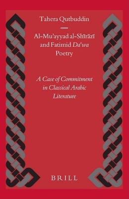 Al-Mu'ayyad Al-Shirazi and Fatimid Da'wa Poetry: A Case of Commitment in Classical Arabic Literature. Islamic History and Civilisation: Studies and Te