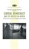 Liberal Democracy and Its Critics in Africa: Political Dysfunction and the Struggle for Social Progress. Africa in the New Millenium.