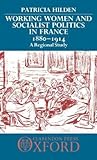 Working Women and Socialist Politics in France, 1880-1914: A Regional Study