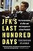 JFK's Last Hundred Days: The Transformation of a Man and the Emergence of a Great President