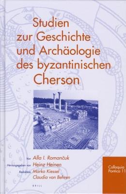 Studien Zur Geschichte Und Archaologie Des Byzantinischen Cherson. Colloquia Pontica, Volume 11.