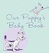 Our Puppy's Baby Book Our Puppy's Baby Book