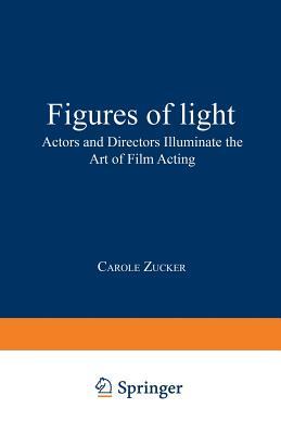 Figures of Light: Actors and Directors Illuminate the Art of Film Acting