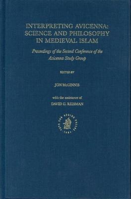 Interpreting Avicenna: Science and Philosophy in Medieval Islam: Proceedings of the Second Conference of the Avicenna Study Group