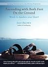 Ascending with Both Feet on the Ground: Words to Awaken your Heart Ascending with Both Feet on the Ground: Words to Awaken your Heart