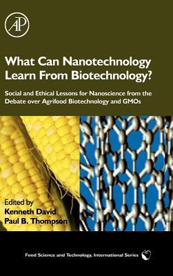 What Can Nanotechnology Learn from Biotechnology?: Social and Ethical Lessons for Nanoscience from the Debate Over Agrifood Biotechnology and Gmos (Ne