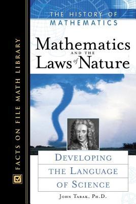 Mathematics and the Laws of Nature; Developing the Language of Science. Facts on File Math Library: The History of Mathematics.