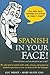 Spanish in Your Face!: The ...