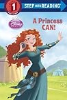 A Princess Can! (Disney Princess) (Step into Reading)