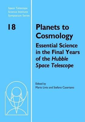 Planets to Cosmology: Essential Science in the Final Years of the Hubble Space Telescope. Space Telescope Science Institute Series: Essential Science in the Final Years of the Hubble Space Telescope