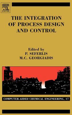 Integration of Process Design and Control, The. Computer Aided Chemical Engineering, Volume 17.