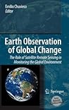 Earth Observation of Global Change: The Role of Satellite Remote Sensing in Monitoring the Global Environment