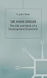 Sir Hans Singer: The Life and Work of a Development Economist