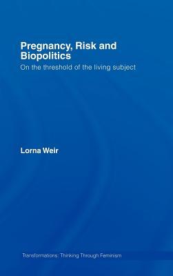 Pregnancy, Risk and Biopolitics: On the Threshold of the Living Subject (ebook)