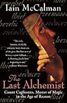 The Last Alchemist: Count Cagliostro, Master of Magic in the Age of Reason – Charlatan or Healer? A Biography of Enlightenment Europe's Most Enigmatic Freemason