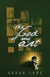 The God of My Art by Sarah  Lane