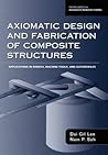 Axiomatic Design and Fabrication of Composite Structures: Applications in Robots, Machine Tools, and Automobiles. Oxford Series on Advanced Manufactur