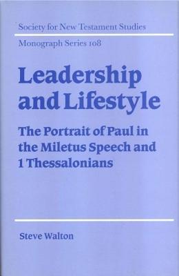 Leadership and Lifestyle: The Portrait of Paul in the Miletus Speech and 1 Thessalonians. Society for New Testament Studies, Monograph Series 108. (ebook)