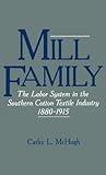 Mill Family: The Labor System in the Southern Cotton Textile Industry, 1880-1915