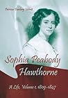 Sophia Peabody Hawthorne: A Life, Vol. 1, 1809-1847