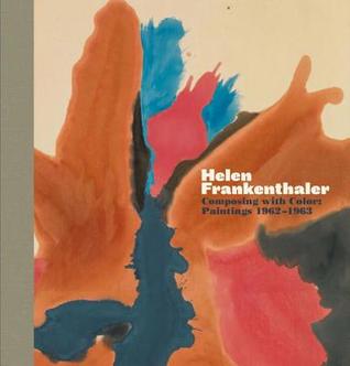 Helen Frankenthaler: Composing with Color: Paintings 1962-1963 (Hardcover)