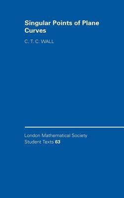 Singular Points of Plane Curves (London Mathematical Society Student Texts Book 63)