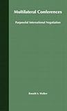 Multilateral Conferences: Purposeful International Negotiation Multilateral Conferences: Purposeful International Negotiation