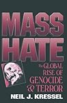 Mass Hate: The Global Rise of Genocide and Terror Mass Hate: The Global Rise of Genocide and Terror
