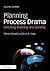 Planning Process Drama: Enriching Teaching and Learning