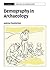 Demography in Archaeology. Cambridge Manuals in Archaeology by Andrew Chamberlain
