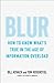 Blur: How to Know What's True in the Age of Information Overload
