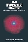 The Invisible Universe: Probing the Frontiers of Astrophysics The Invisible Universe: Probing the Frontiers of Astrophysics